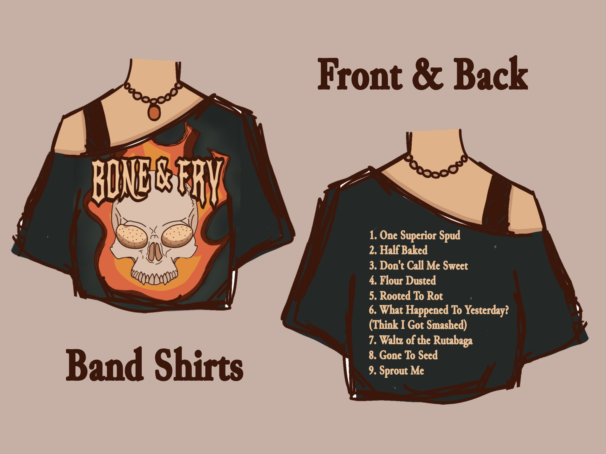 two images...on the left, the logo for the mighty metal band, Bone & Fry, is emblazoned across a t-shirt that hangs off of a model's shoulder, on the right, the back of the shirt lists the 9 tracks from the band's hit debut album. the phrases 'Band Shirts' and 'Front & Back' are written below the first image, and above the second, respectively